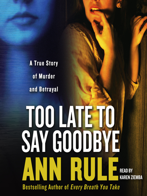 Title details for Too Late to Say Goodbye by Ann Rule - Wait list